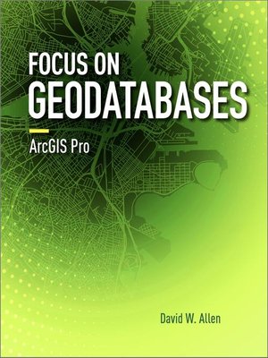 cover image of Focus on Geodatabases in ArcGIS Pro